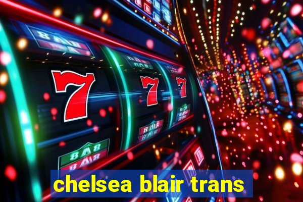 chelsea blair trans